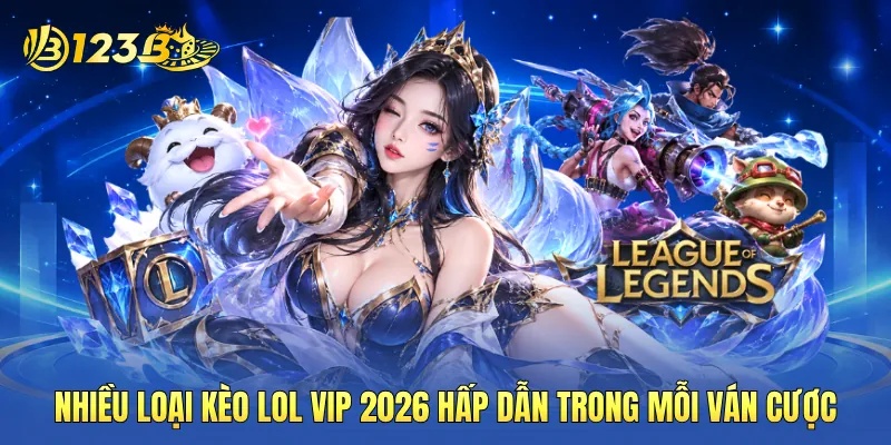 Nhiều loại kèo LOL VIP 2026 hấp dẫn trong mỗi ván cược Nhiều loại kèo LOL VIP 2026 hấp dẫn trong mỗi ván cược